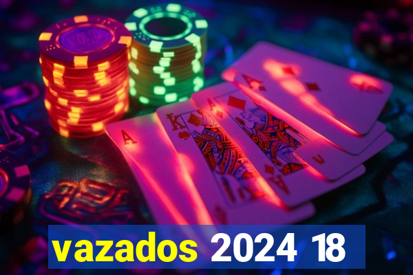 vazados 2024 18